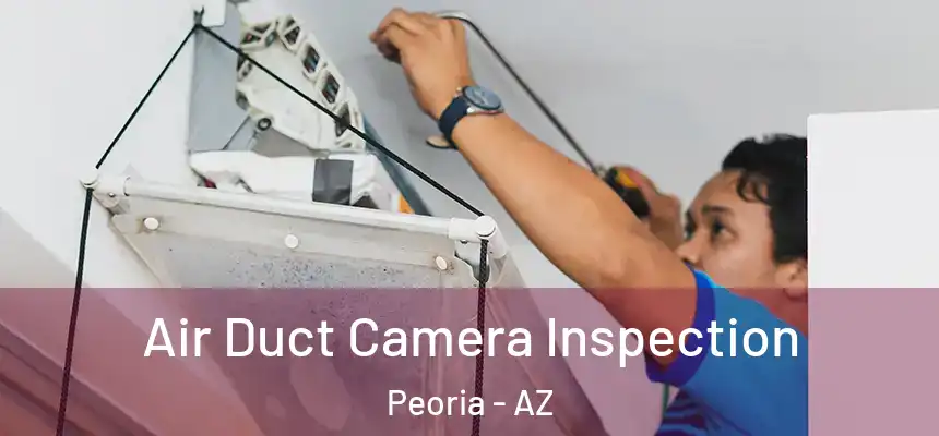 Air Duct Camera Inspection Peoria - AZ