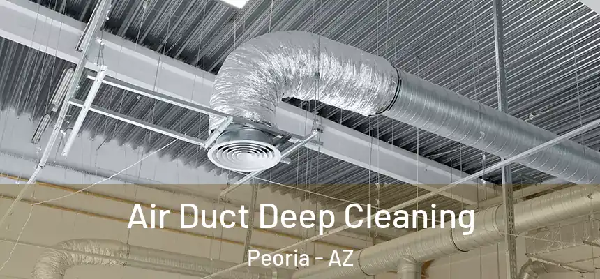  Air Duct Deep Cleaning Peoria - AZ