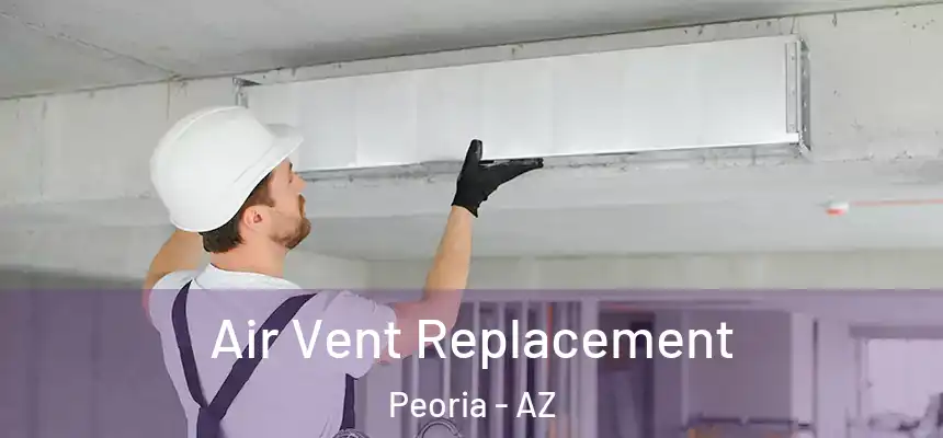 Air Vent Replacement Peoria - AZ