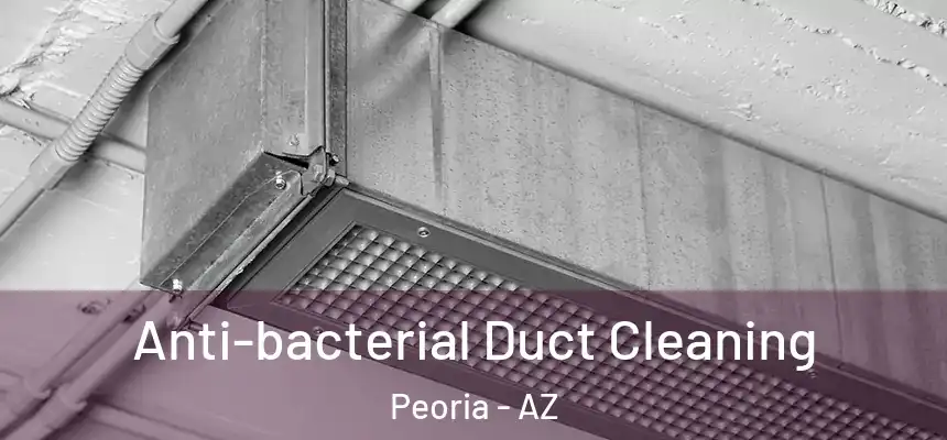 Anti-bacterial Duct Cleaning Peoria - AZ
