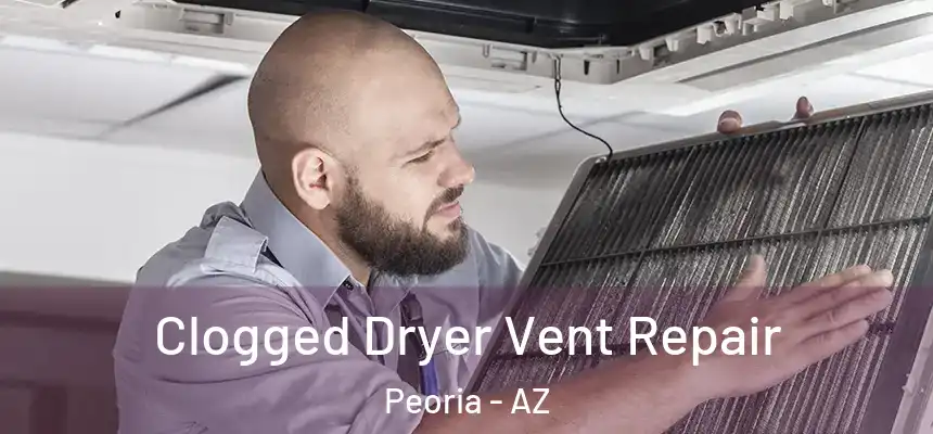  Clogged Dryer Vent Repair Peoria - AZ