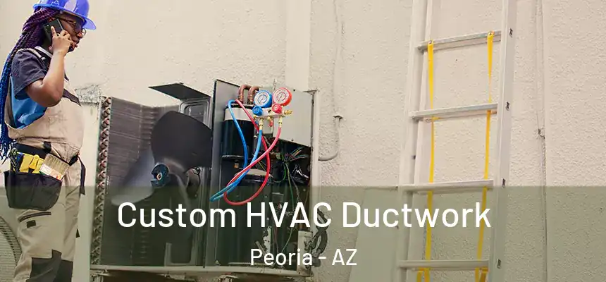  Custom HVAC Ductwork Peoria - AZ