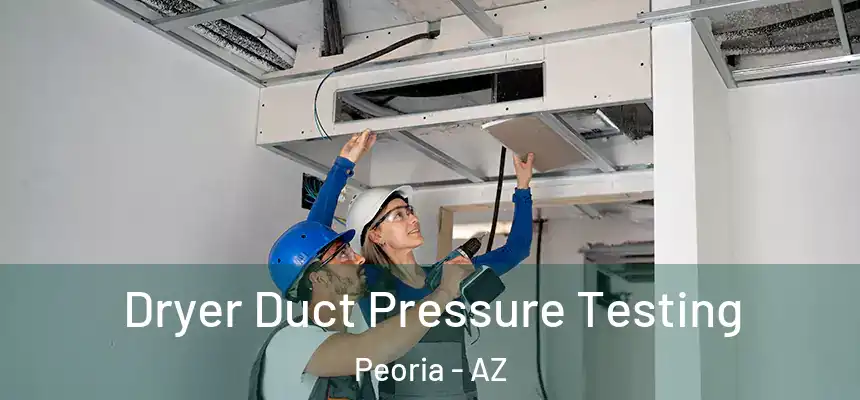  Dryer Duct Pressure Testing Peoria - AZ