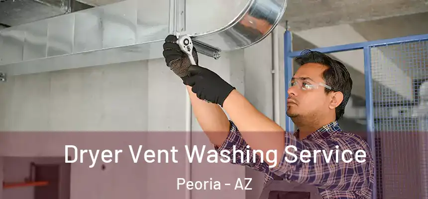 Dryer Vent Washing Service Peoria - AZ
