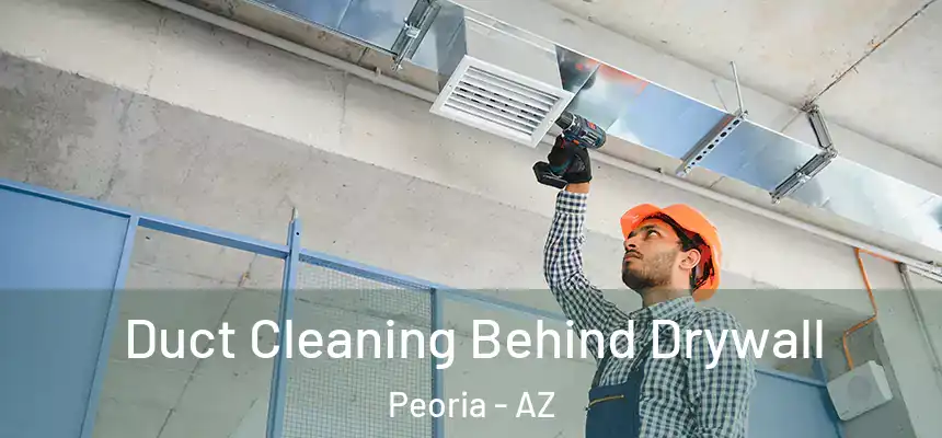 Duct Cleaning Behind Drywall Peoria - AZ