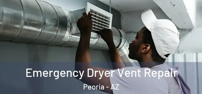 Emergency Dryer Vent Repair Peoria - AZ