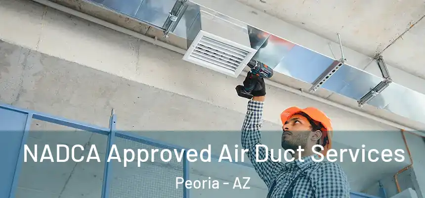 NADCA Approved Air Duct Services Peoria - AZ