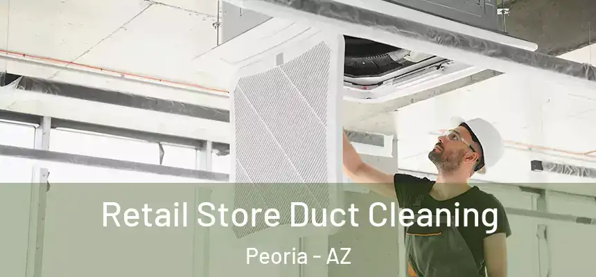 Retail Store Duct Cleaning Peoria - AZ