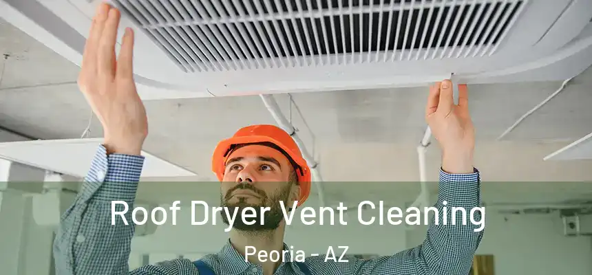 Roof Dryer Vent Cleaning Peoria - AZ