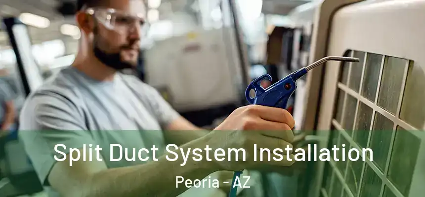  Split Duct System Installation Peoria - AZ