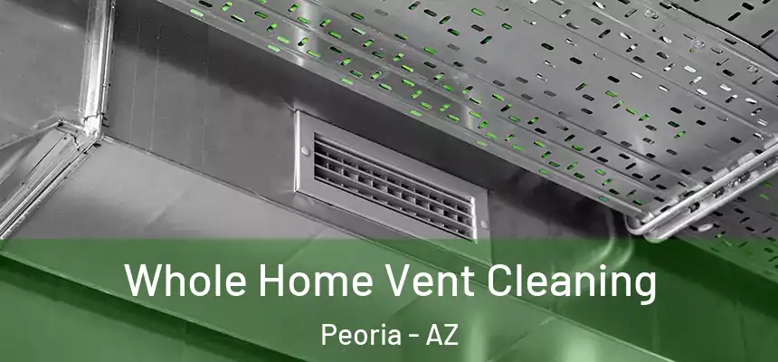 Whole Home Vent Cleaning Peoria - AZ